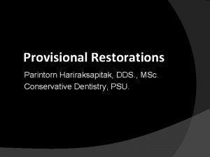 Provisional Restorations Parintorn Hariraksapitak DDS MSc Conservative Dentistry