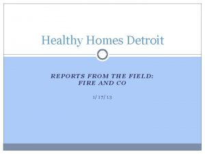 Healthy Homes Detroit REPORTS FROM THE FIELD FIRE