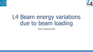 L 4 Beam energy variations due to beam