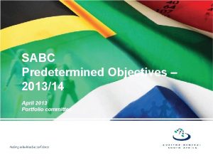 SABC Predetermined Objectives 201314 April 2013 Portfolio committee