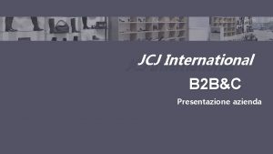 JCJ International B 2 BC Presentazione azienda Indice