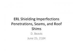 ERL Shielding Imperfections Penetrations Seams and Roof Shims