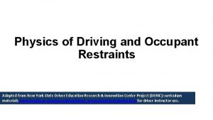 Physics of Driving and Occupant Restraints Adapted from