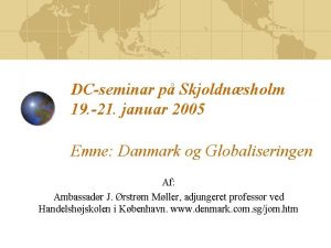 DCseminar p Skjoldnsholm 19 21 januar 2005 Emne