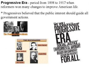 Progressive Era period from 1898 to 1917 when