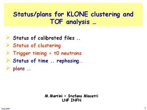 Statusplans for KLONE clustering and TOF analysis Status