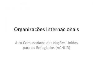 Organizaes Internacionais Alto Comissariado das Naes Unidas para