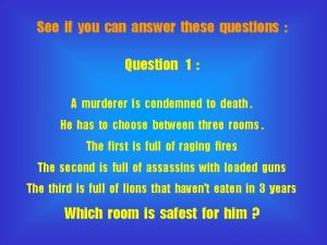 See if you can answer these questions Question