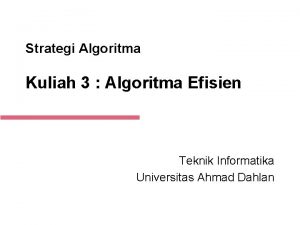 Strategi Algoritma Kuliah 3 Algoritma Efisien Teknik Informatika