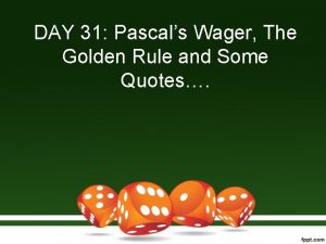 DAY 31 Pascals Wager The Golden Rule and