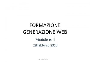 FORMAZIONE GENERAZIONE WEB Modulo n 1 28 febbraio