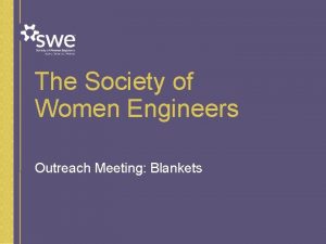 The Society of Women Engineers Outreach Meeting Blankets