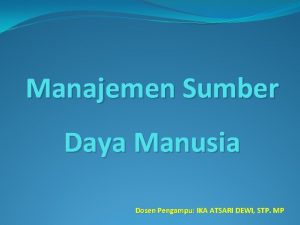 Manajemen Sumber Daya Manusia Dosen Pengampu IKA ATSARI