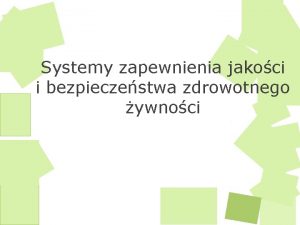 Systemy zapewnienia jakoci i bezpieczestwa zdrowotnego ywnoci Systemy