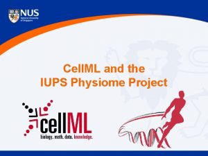 Cell ML and the IUPS Physiome Project My