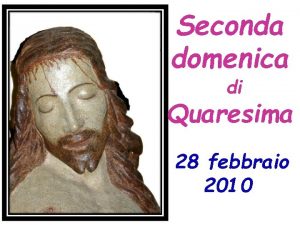 Seconda domenica di Quaresima 28 febbraio 2010 Nel