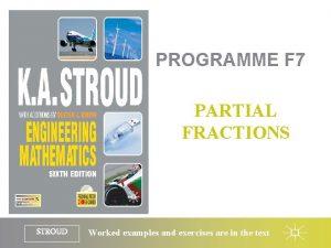 PROGRAMME F 7 PARTIAL FRACTIONS STROUD Worked examples