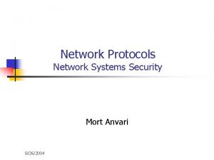 Network Protocols Network Systems Security Mort Anvari 8262004