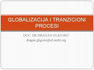 GLOBALIZACIJA I TRANZICIONI PROCESI DOC DR DRAGAN GLIGORI