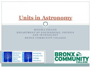 Units in Astronomy MONIKA SIKAND DEPARTMENT OF ENGINEERING