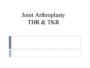 Joint Arthroplasty THR TKR THR is one of