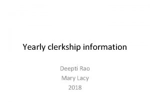 Yearly clerkship information Deepti Rao Mary Lacy 2018