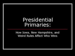 Presidential Primaries How Iowa New Hampshire and Weird