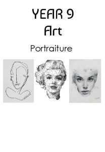 YEAR 9 Art Portraiture Things to remember This