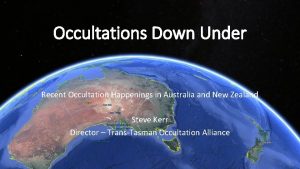 Occultations Down Under Recent Occultation Happenings in Australia