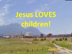 Jesus LOVES children Meet Johnny He lives in