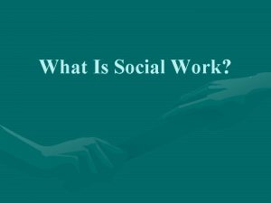 What Is Social Work Introduction Social work and