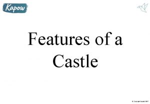 Features of a Castle Copyright Kapow 2017 Copyright