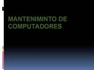 MANTENIMINTO DE COMPUTADORES Mantenimiento correctivo de hardware El