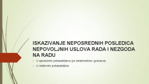 ISKAZIVANJE NEPOSREDNIH POSLEDICA NEPOVOLJNIH USLOVA RADA I NEZGODA