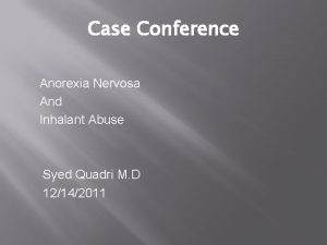 Case Conference Anorexia Nervosa And Inhalant Abuse Syed