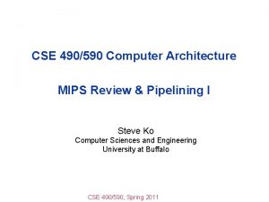 CSE 490590 Computer Architecture MIPS Review Pipelining I