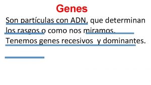 Genes Son partculas con ADN que determinan los