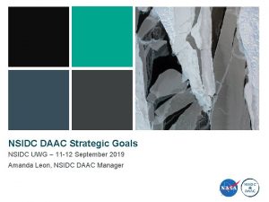 NSIDC DAAC Strategic Goals NSIDC UWG 11 12