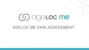 AGELOC ME SKIN ASSESSMENT AGELOC METM SKIN ASSESSMENT