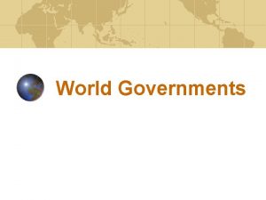 World Governments What is Government Government is the