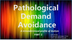 Pathological Demand Avoidance A misunderstood profile of Autism