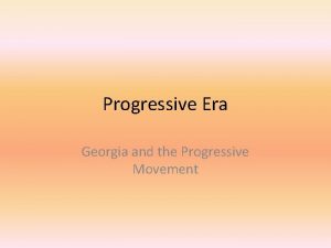 Progressive Era Georgia and the Progressive Movement The