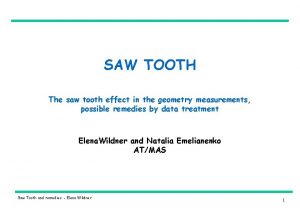 SAW TOOTH The saw tooth effect in the