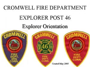 CROMWELL FIRE DEPARTMENT EXPLORER POST 46 Explorer Orientation