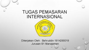 TUGAS PEMASARAN INTERNASIONAL Dikerjakan Oleh Bahruddin 1814290019 Jurusan