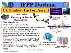 IPPP Durham UE Studies Past Present Rick Field