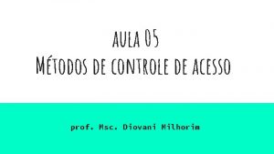 aula 05 Mtodos de controle de acesso prof