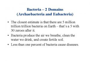 Bacteria 2 Domains Archaebacteria and Eubacteria The closest