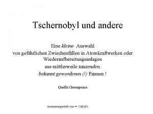 Tschernobyl und andere Eine kleine Auswahl von gefhrlichen