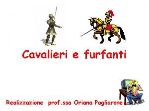 Cavalieri e furfanti Realizzazione prof ssa Oriana Pagliarone